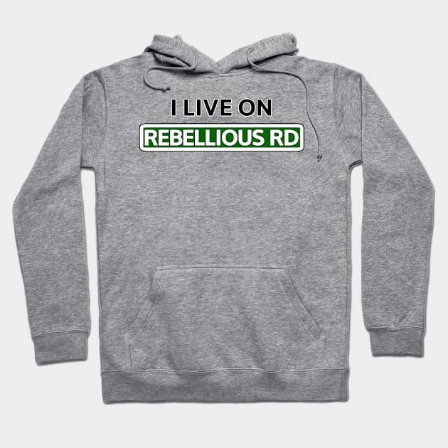 I live on Rebellious Rd Hoodie by Mookle